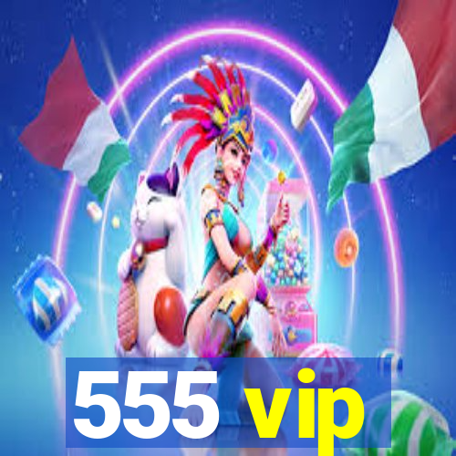 555 vip